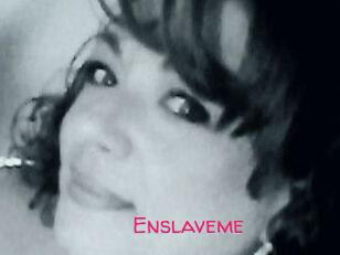 Enslaveme