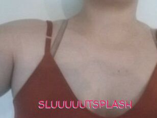 SLUUUUUTSPLASH_